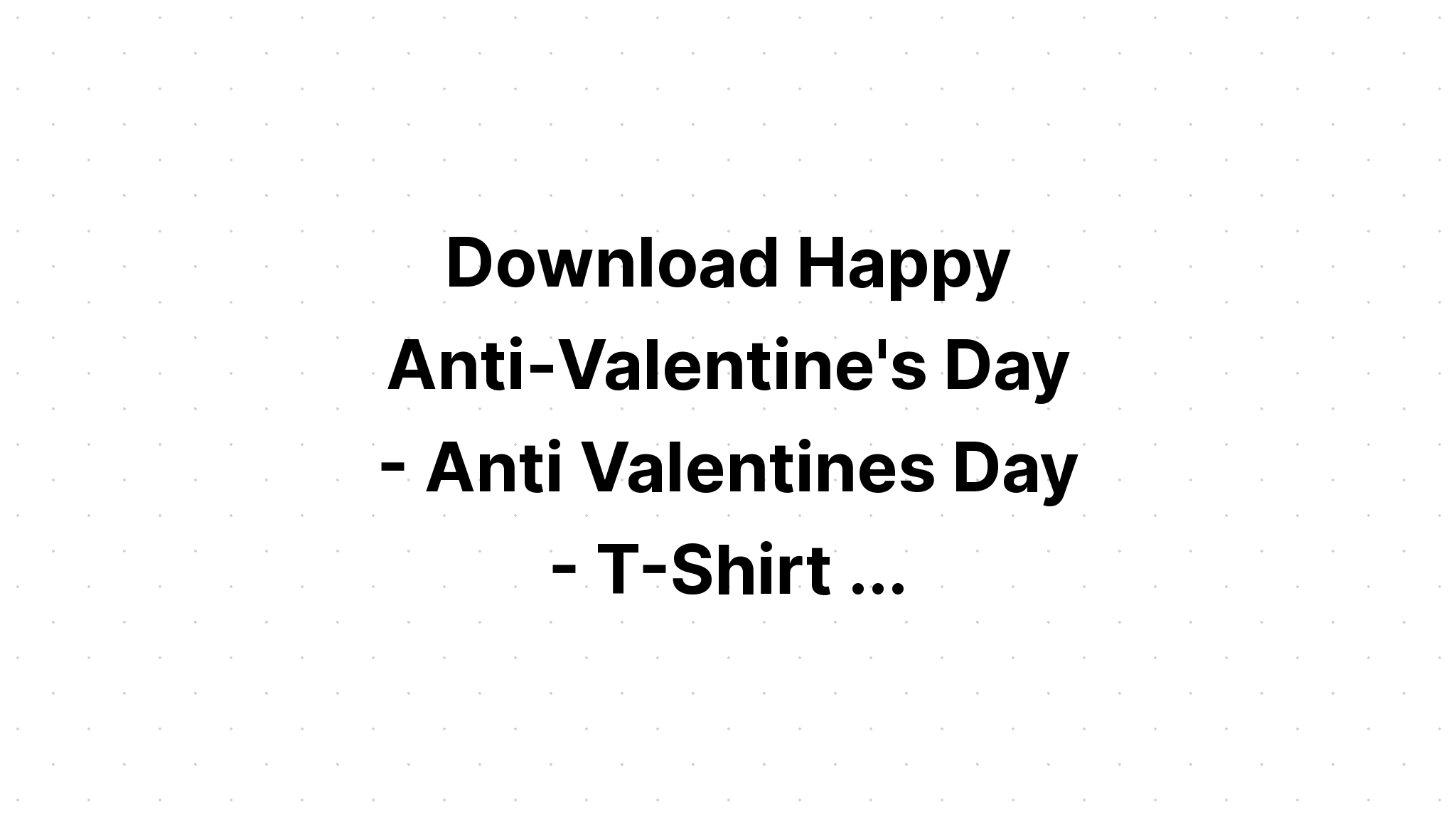 Download Happy Anti Valentines Day SVG File